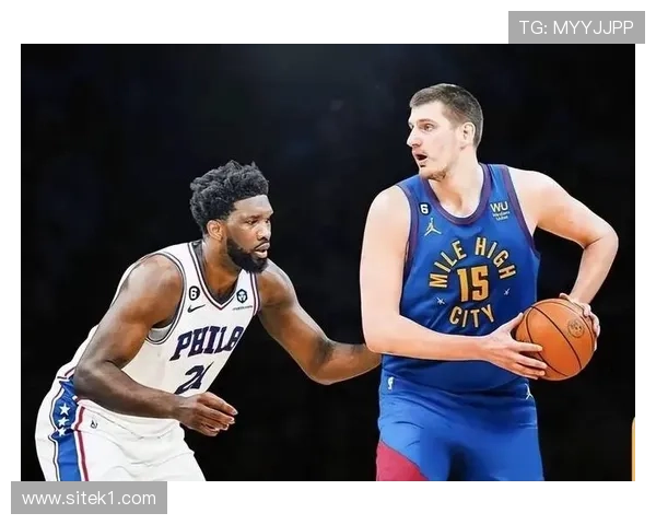 恩比德低位单打拉开内线统治胜过约基奇组织